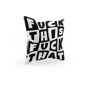 *SAMPLE* FUCK THIS FUCK THAT CUSHION COVER BLACK & WHITE