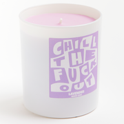 CHILL THE FUCK OUT CANDLE - LAVENDER